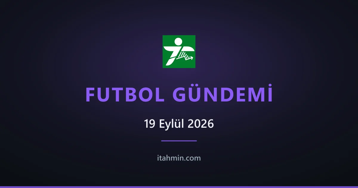 19 Eylül 2026 Futbol Gündemi: Trabzon'da Derbi Heyecanı, Beşiktaş'ın Avrupa Gecesi ve Chelsea'de Sahiplik Değişimi