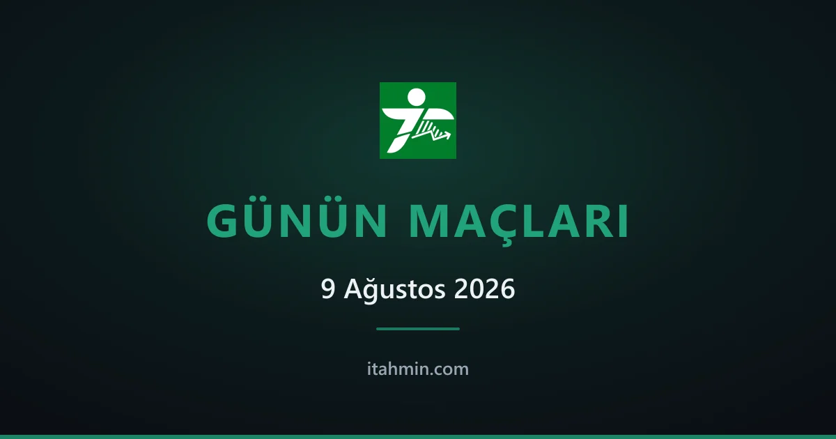 9 Ağustos 2026: Günün Öne Çıkan Maçları ve Analizleri