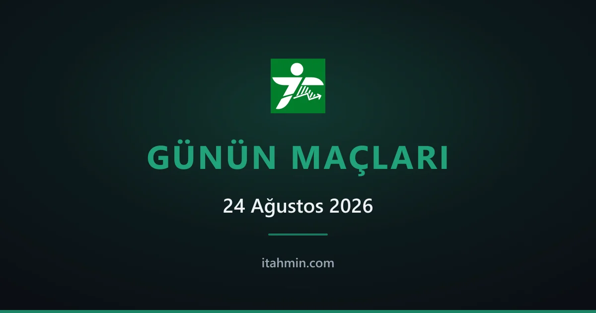 24 Ağustos 2026: Günün Öne Çıkan Maçları ve Analizleri