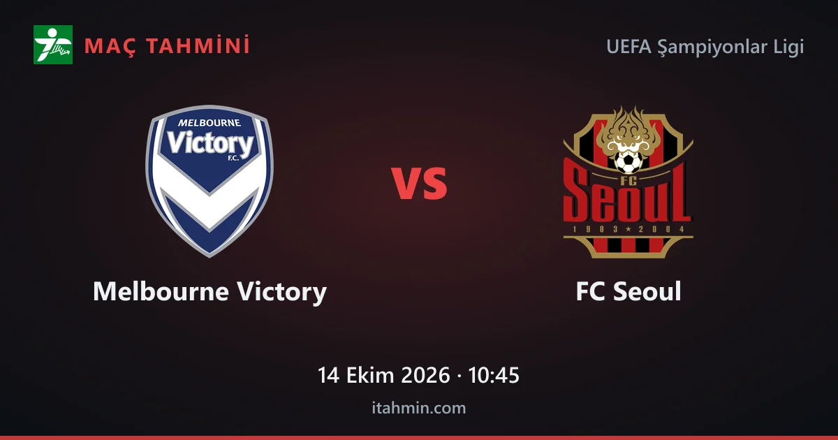 Melbourne Victory - FC Seoul Maç Tahmini ve Analizi (14 Ekim 2026)