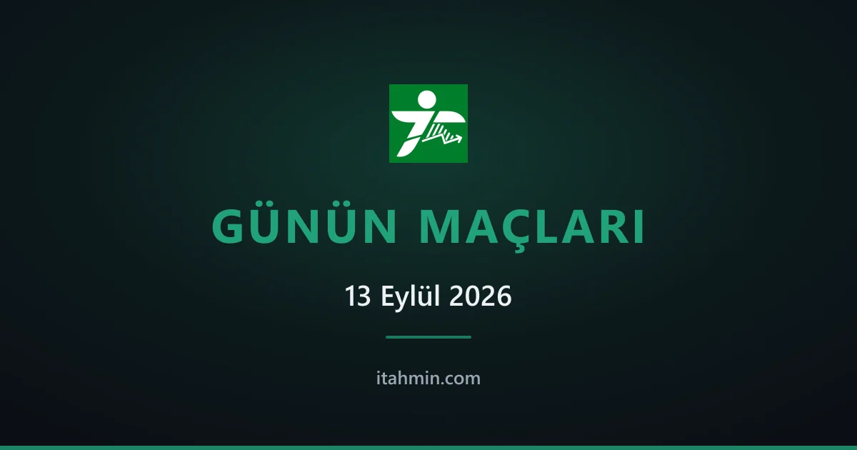 13 Eylül 2026: Günün Öne Çıkan Maçları ve Analizleri