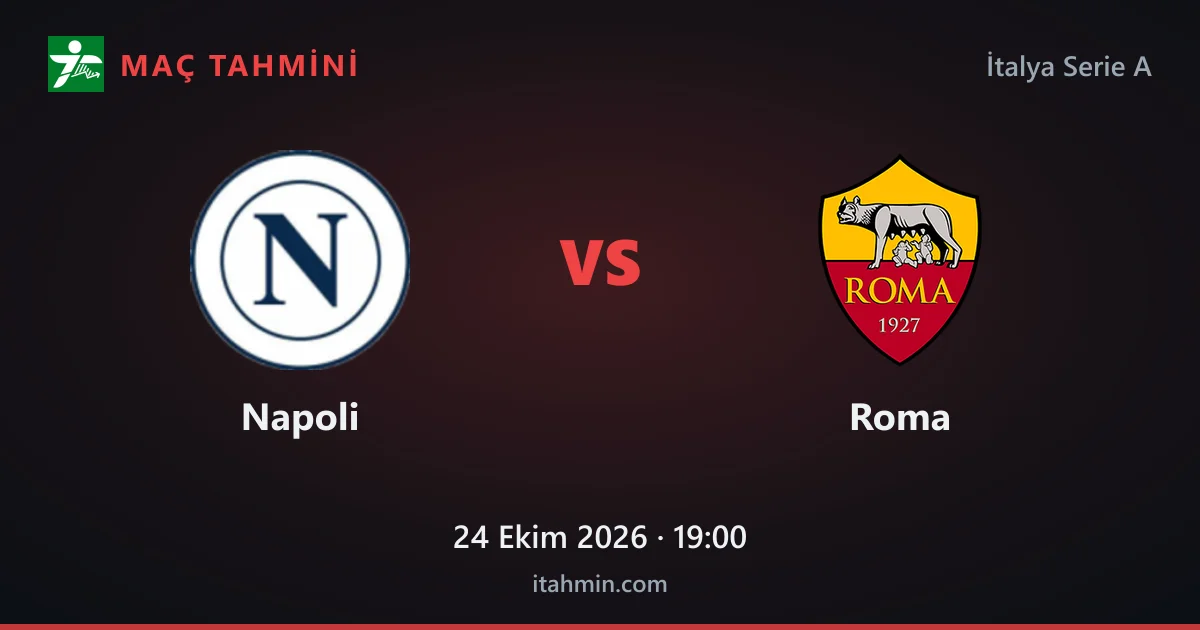 Napoli - Roma Maç Tahmini ve Analizi (24 Ekim 2026)