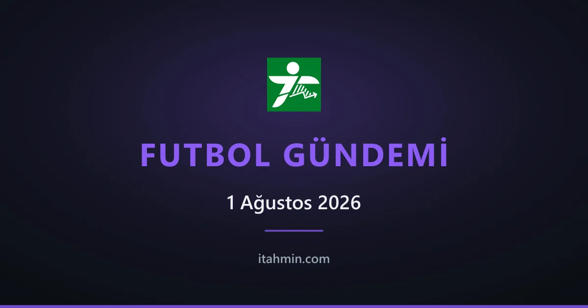 1 Ağustos 2026 Futbol Gündemi: Beşiktaş Turladı, Başakşehir Elendi, Fenerbahçe'de Muriqi Müjdesi