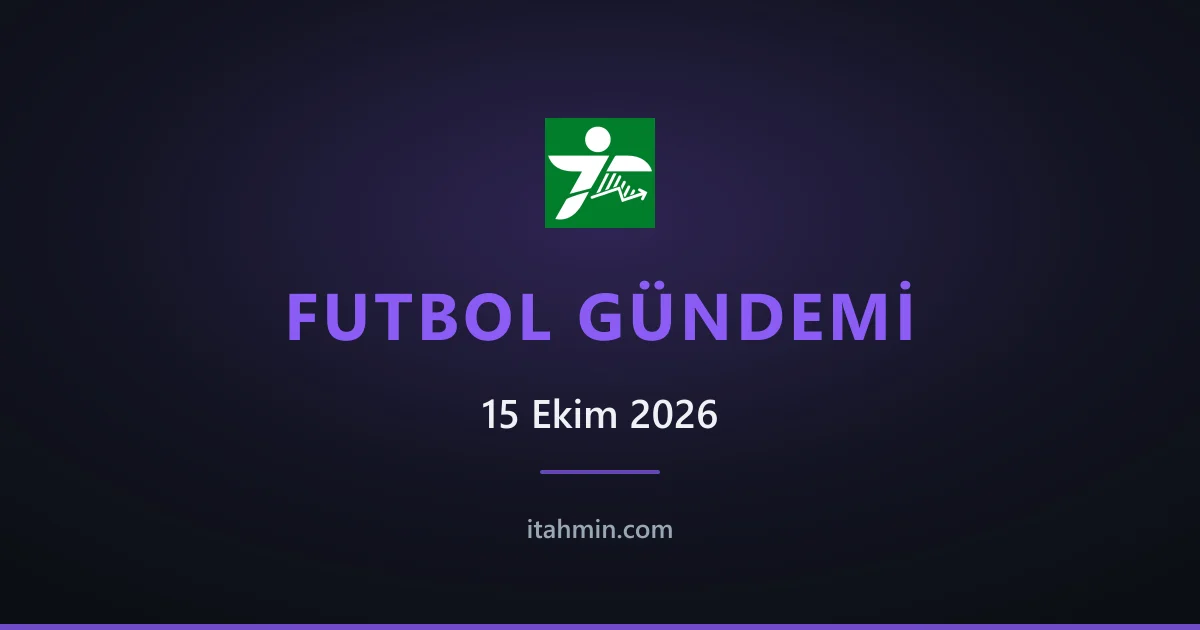 15 Ekim 2026 Futbol Gündemi: Avrupa Gecelerinde Türk Takımlarına Ağır Fatura