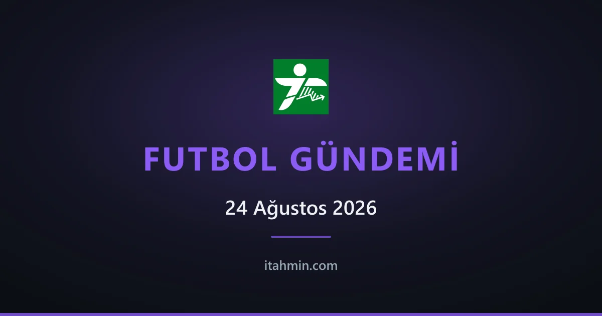 24 Ağustos 2026 Futbol Gündemi: Süper Lig'de Farklı Skorlar, Beşiktaş'ın İlk Düşüşü ve Kerem Aktürkoğlu'nda Korkutan Anlar