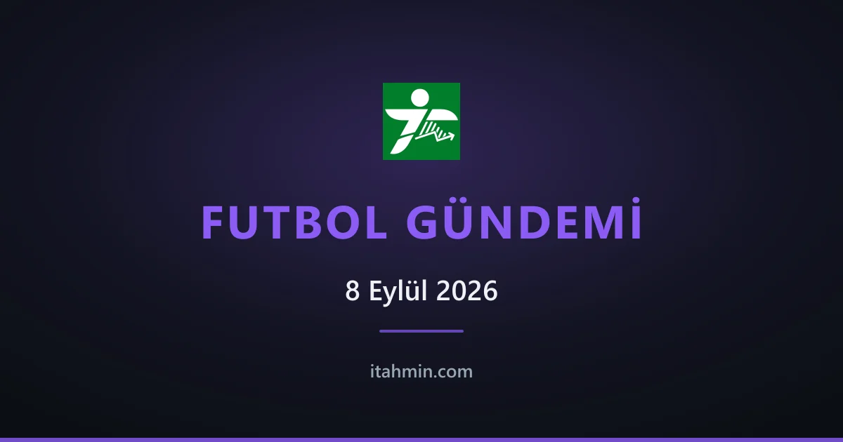 8 Eylül 2026 Futbol Gündemi: Beşiktaş Derbiyi Kazandı, Şampiyonlar Ligi Start Aldı