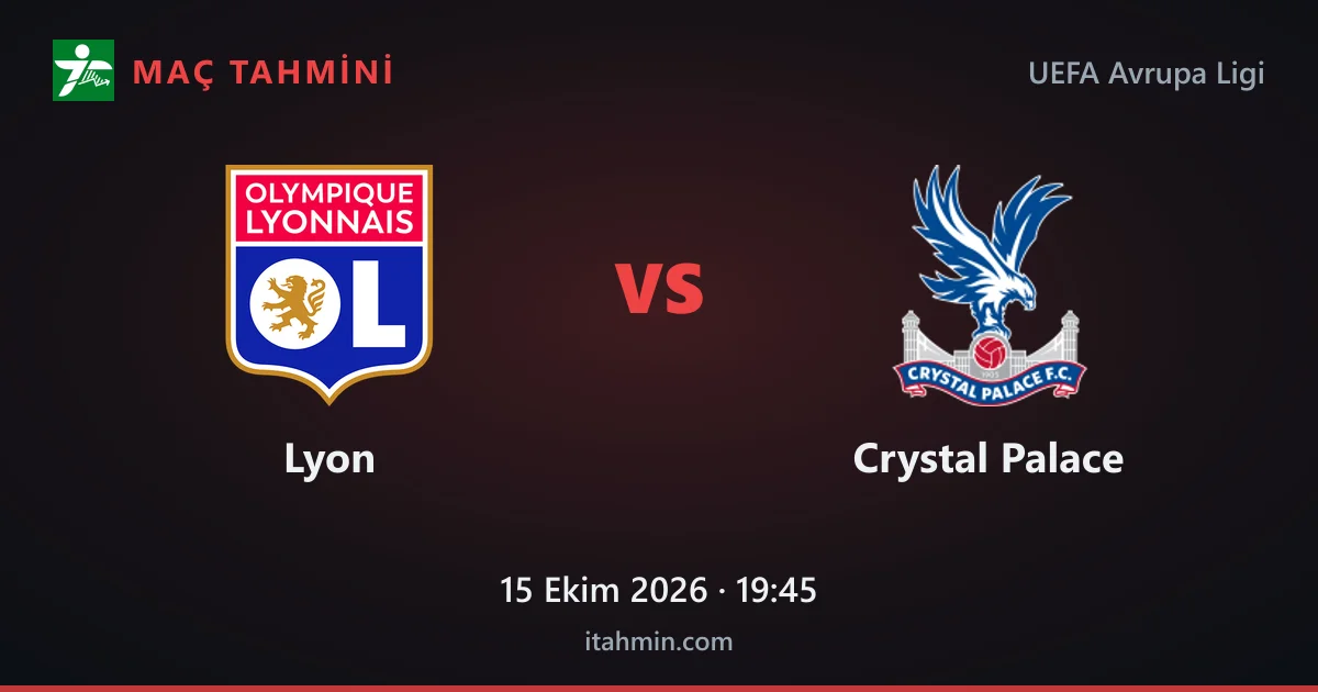 Lyon - Crystal Palace Maç Tahmini ve Analizi (15 Ekim 2026)