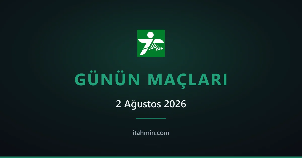 2 Ağustos 2026: Günün Öne Çıkan Maçları ve Analizleri