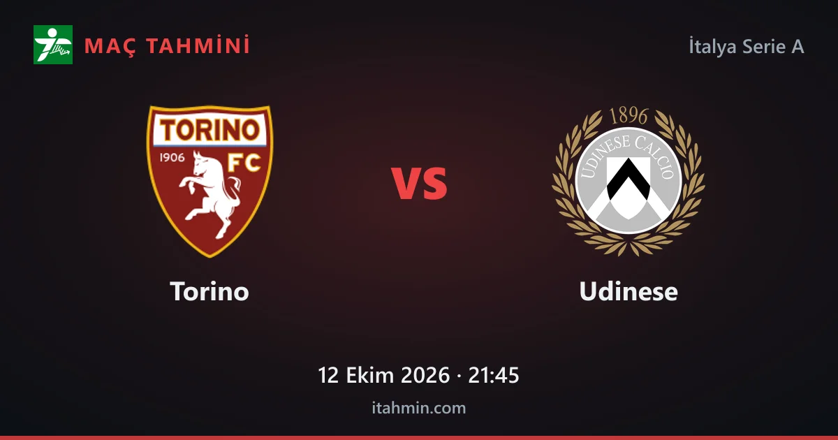 Torino - Udinese Maç Tahmini ve Analizi (12 Ekim 2026)