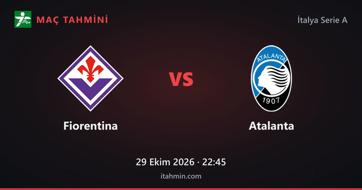 Fiorentina - Atalanta Maç Tahmini ve Analizi (29 Ekim 2026)