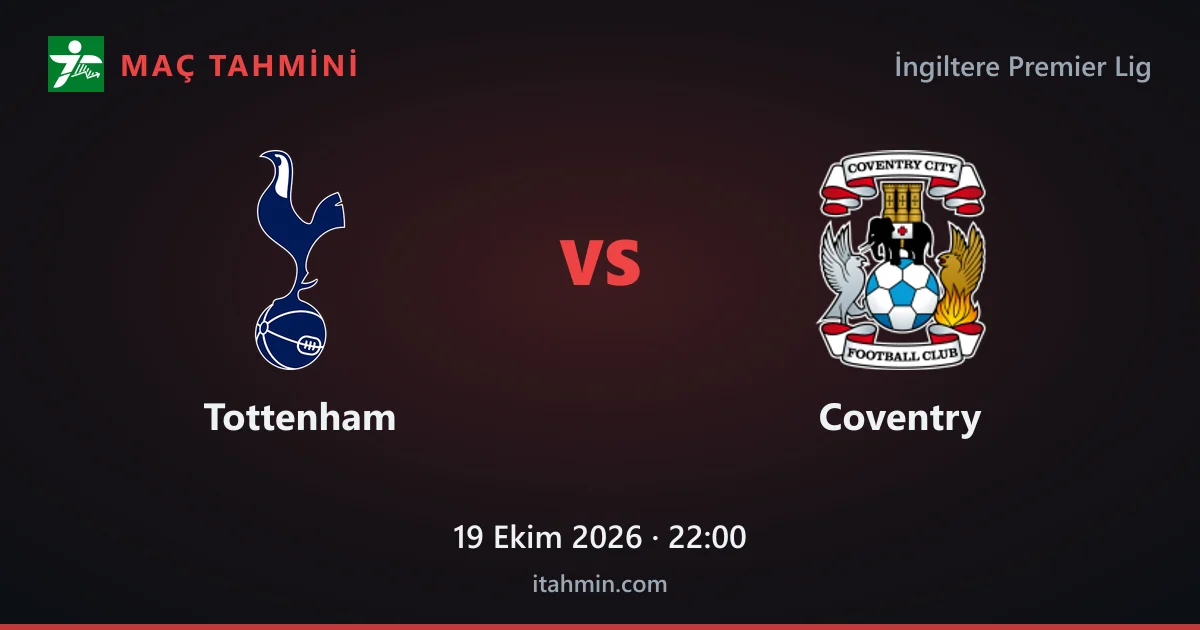 Tottenham - Coventry Maç Tahmini ve Analizi (19 Ekim 2026)