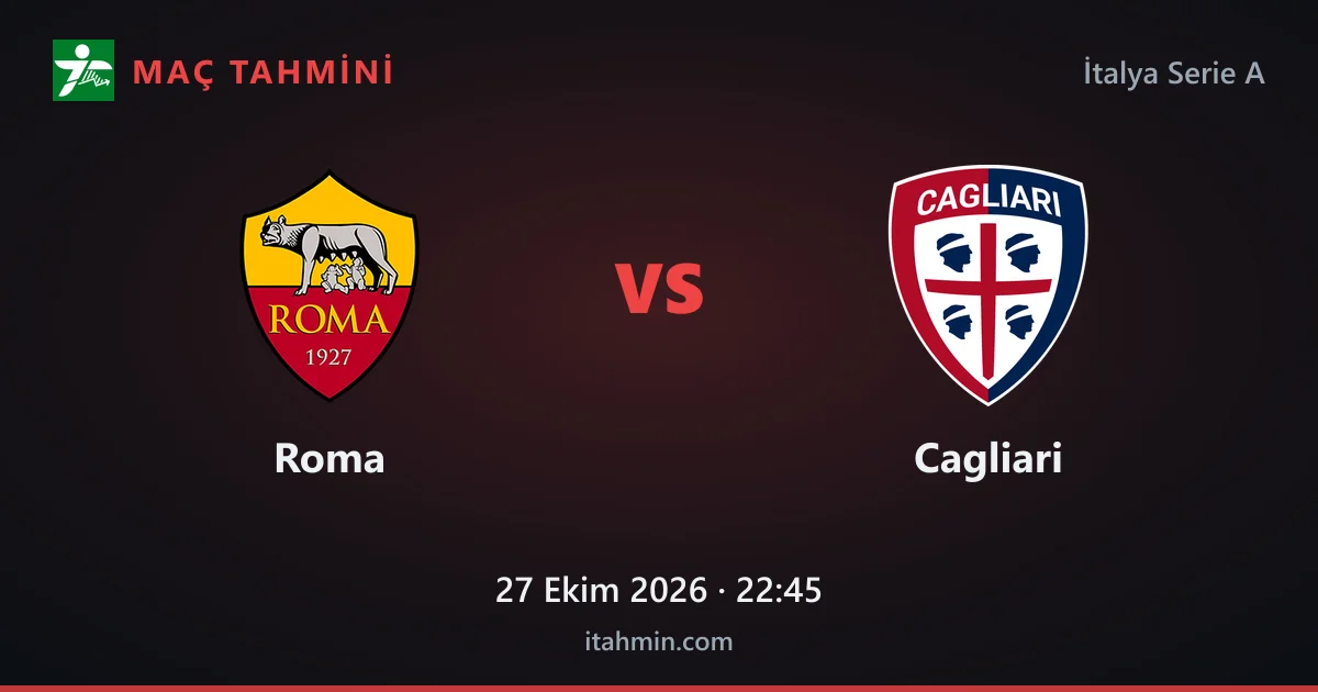 Roma - Cagliari Maç Tahmini ve Analizi (27 Ekim 2026)