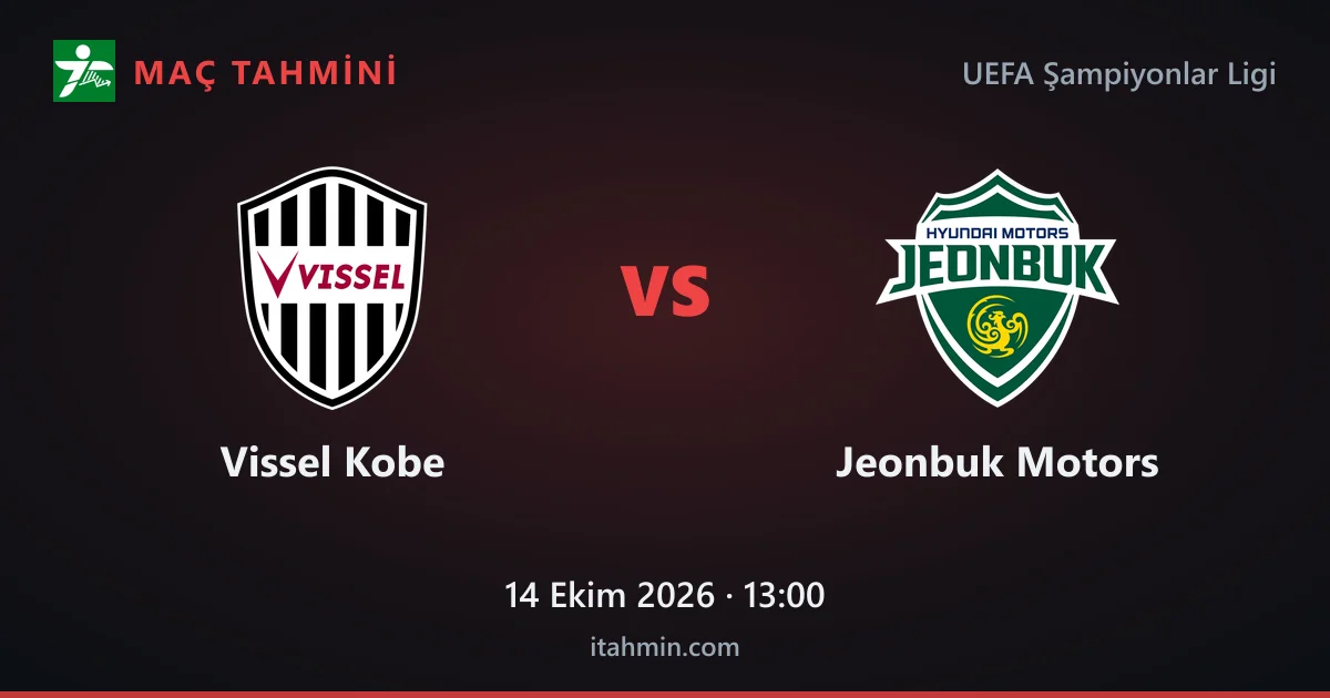 Vissel Kobe - Jeonbuk Motors Maç Tahmini ve Analizi (14 Ekim 2026)
