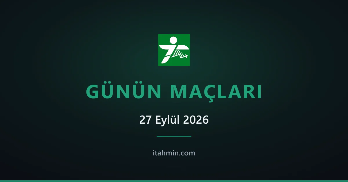 27 Eylül 2026: Günün Öne Çıkan Maçları ve Analizleri