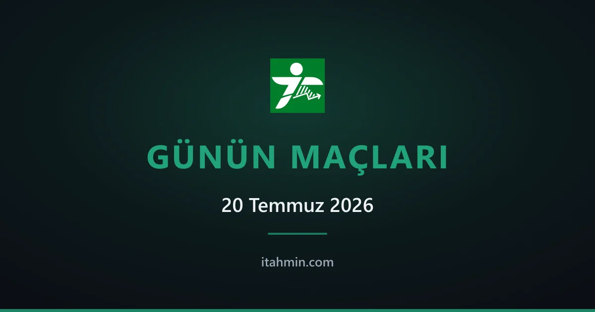 20 Temmuz 2026: Günün Öne Çıkan Maçları ve Analizleri