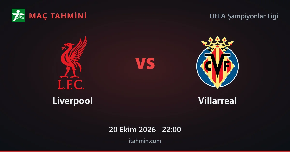 Liverpool - Villarreal Maç Tahmini ve Analizi (20 Ekim 2026)