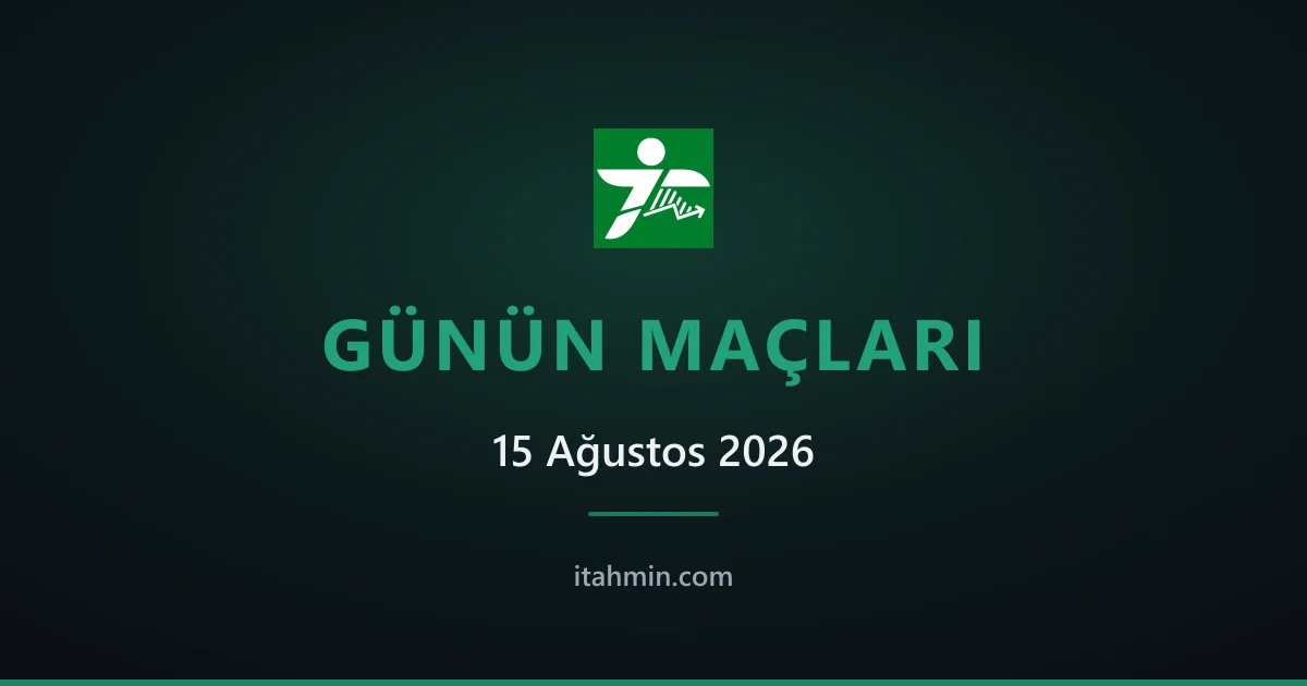 15 Ağustos 2026: Günün Öne Çıkan Maçları ve Analizleri
