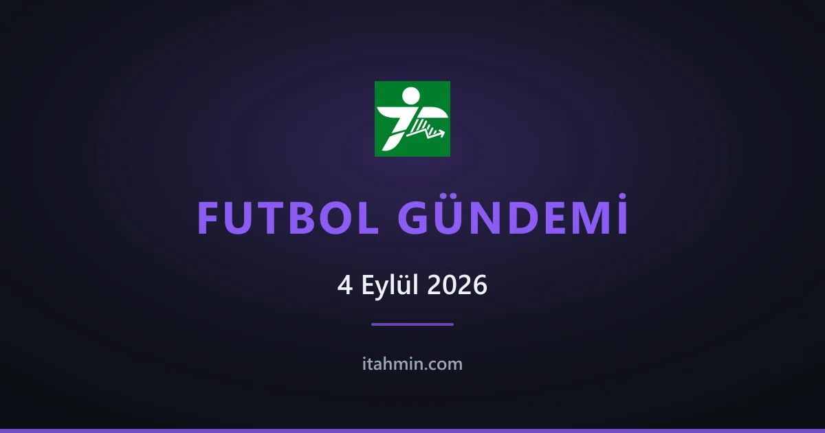 4 Eylül 2026 Futbol Gündemi: PFDK Cezaları, Trabzonspor'da Hoca Arayışı ve Avrupa Kadroları