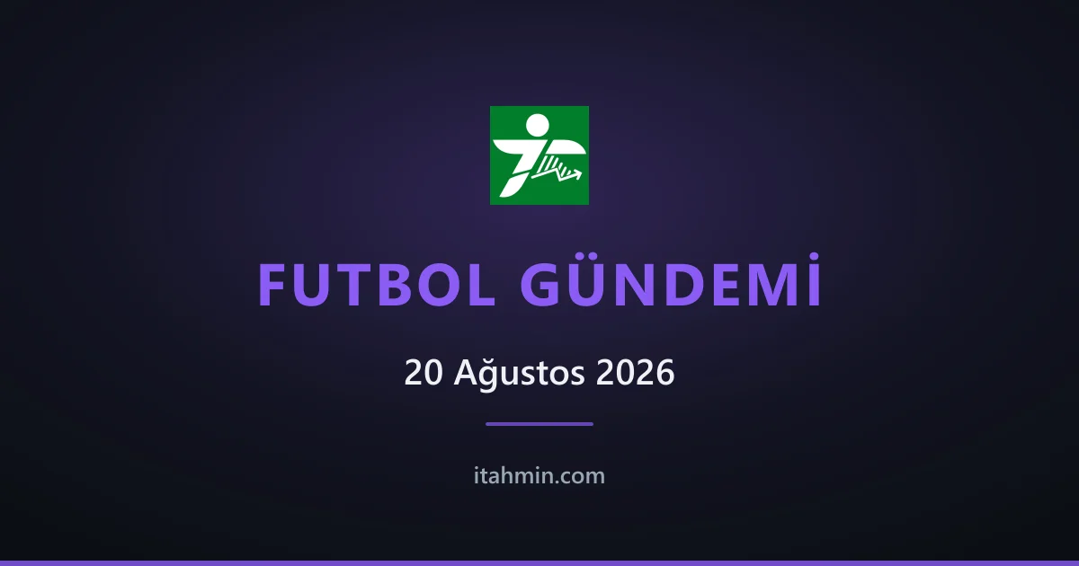20 Ağustos 2026 Futbol Gündemi: Fenerbahçe Lyon'a Takıldı, Beşiktaş ve Trabzonspor Avrupa'da Sahada
